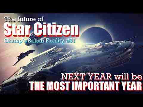 Next year will be the MOST IMPORTANT year for Star Citizen | Grump’s Rehab Facility #61