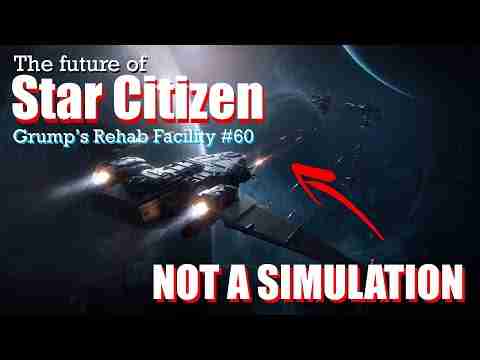 Star Citizen is NOT a simulation game | Grump’s Rehab Facility #60